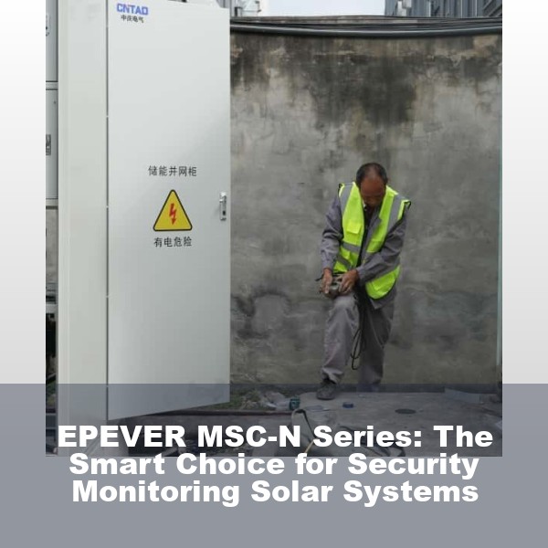 EPEVER MSC-N Series: The Smart Choice for Security Monitoring Solar Systems